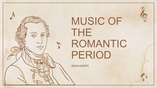 MUSIC OF
THE
ROMANTIC
PERIOD
dearcedeliii
 