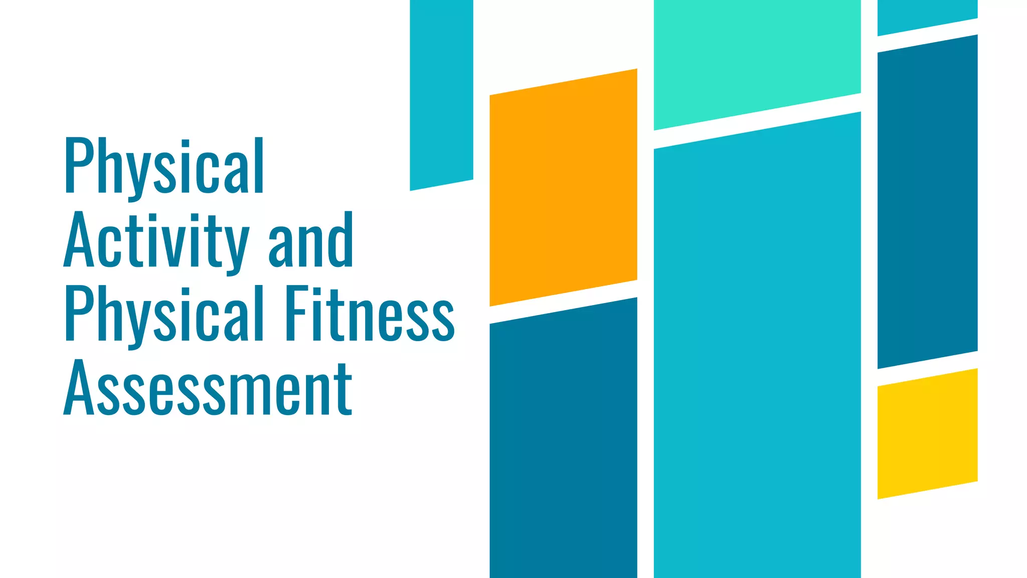 Physical
Activity and
Physical Fitness
Assessment
 