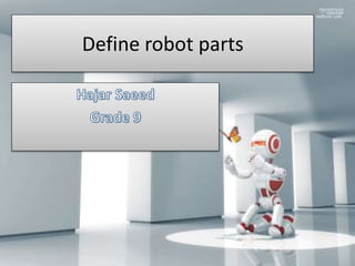 Define robot parts
 
