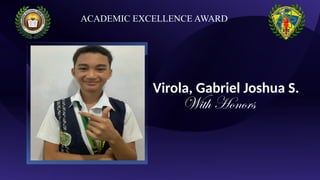 Virola, Gabriel Joshua S.
With Honors
ACADEMIC EXCELLENCE AWARD
 