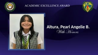 Altura, Pearl Angelie B.
With Honors
ACADEMIC EXCELLENCE AWARD
 
