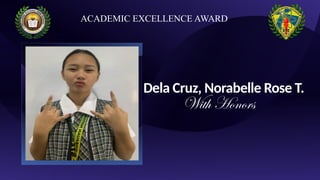 Dela Cruz, Norabelle Rose T.
With Honors
ACADEMIC EXCELLENCE AWARD
 