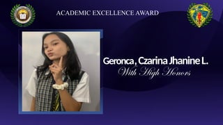 Geronca,CzarinaJhanineL.
With High Honors
ACADEMIC EXCELLENCE AWARD
 