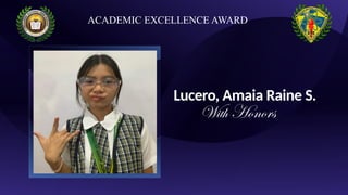 Lucero, Amaia Raine S.
With Honors
ACADEMIC EXCELLENCE AWARD
 