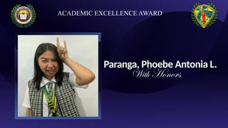Paranga, Phoebe Antonia L.
With Honors
ACADEMIC EXCELLENCE AWARD
 