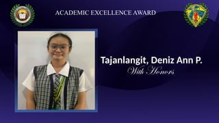 v
Tajanlangit, Deniz Ann P.
With Honors
ACADEMIC EXCELLENCE AWARD
 
