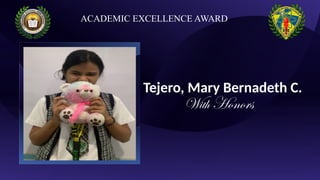 Tejero, Mary Bernadeth C.
With Honors
ACADEMIC EXCELLENCE AWARD
 
