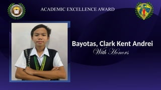 Bayotas, Clark Kent Andrei
With Honors
ACADEMIC EXCELLENCE AWARD
 