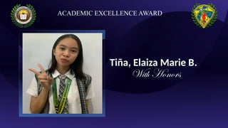 Tiña, Elaiza Marie B.
With Honors
ACADEMIC EXCELLENCE AWARD
 