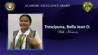 Trescipuna, Bella Jean O.
With Honors
ACADEMIC EXCELLENCE AWARD
 