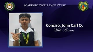 Conciso, John Carl Q.
With Honors
ACADEMIC EXCELLENCE AWARD
 