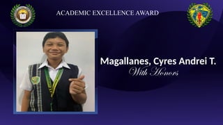 Magallanes, Cyres Andrei T.
With Honors
ACADEMIC EXCELLENCE AWARD
 