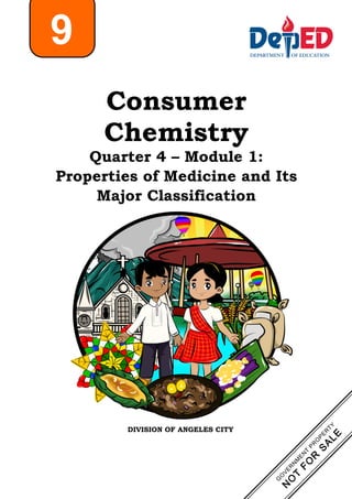 Consumer
Chemistry
Quarter 4 – Module 1:
Properties of Medicine and Its
Major Classification
9
DIVISION OF ANGELES CITY
 