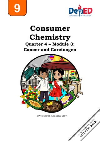 Consumer
Chemistry
Quarter 4 – Module 3:
Cancer and Carcinogen
9
DIVISION OF ANGELES CITY
 