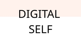 DIGITAL
SELF
 
