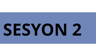 SESYON 2
 