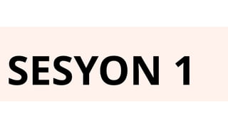 SESYON 1
 