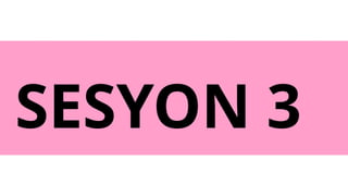 SESYON 3
 