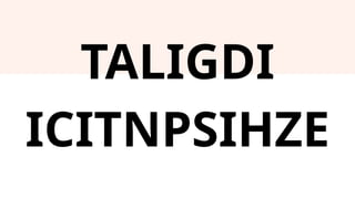 TALIGDI
ICITNPSIHZE
 