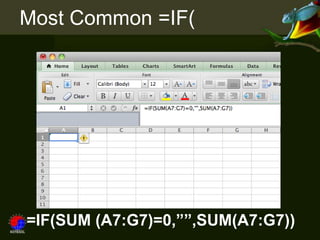 Most Common =IF(




=IF(SUM (A7:G7)=0,””,SUM(A7:G7))
 