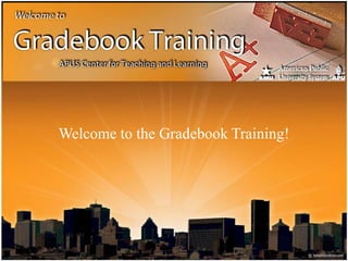 Welcome to the Gradebook Training!
 