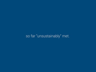 so far “unsustainably” met.
 