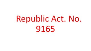 Republic Act. No.
9165
 