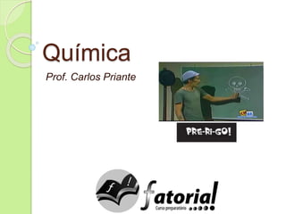 Química
Prof. Carlos Priante
 
