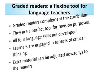 Graded readers: a flexibe tool for
language teachers
 