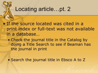 Locating article…pt. 1If the source located was cited in a database… Check to see if full-text is available