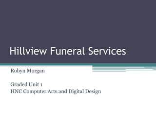 Hillview Funeral Services Robyn Morgan Graded Unit 1 HNC Computer Arts and Digital Design 