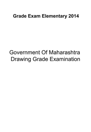 Grade Exam Elementary 2014
Government Of Maharashtra
Drawing Grade Examination