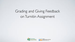 Grading and Giving Feedback
   on Turnitin Assignment
 