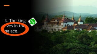 4. The king
lives in the
palace.
 