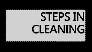 STEPS IN
CLEANING
 