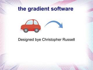 the gradient software
Designed bye Christopher Russell
 