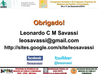 Obrigado! Leonardo C M Savassi [email_address] http://sites.google.com/site/leosavassi /leosavassi @leosavassi 