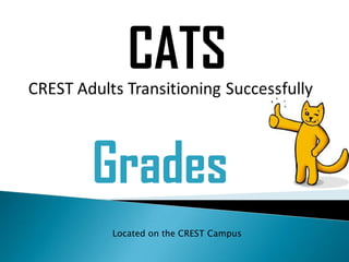 CATS
Located on the CREST Campus
Grades
 