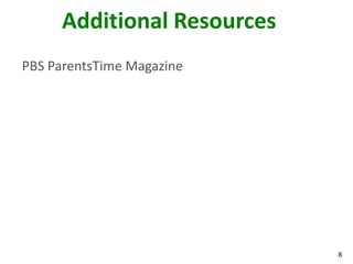 Additional Resources
PBS ParentsTime Magazine




                            8
 