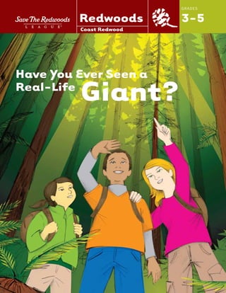 GRADES
3-5
Have You Ever Seen a
Real-Life
Giant?
Coast Redwood
Redwoods
 