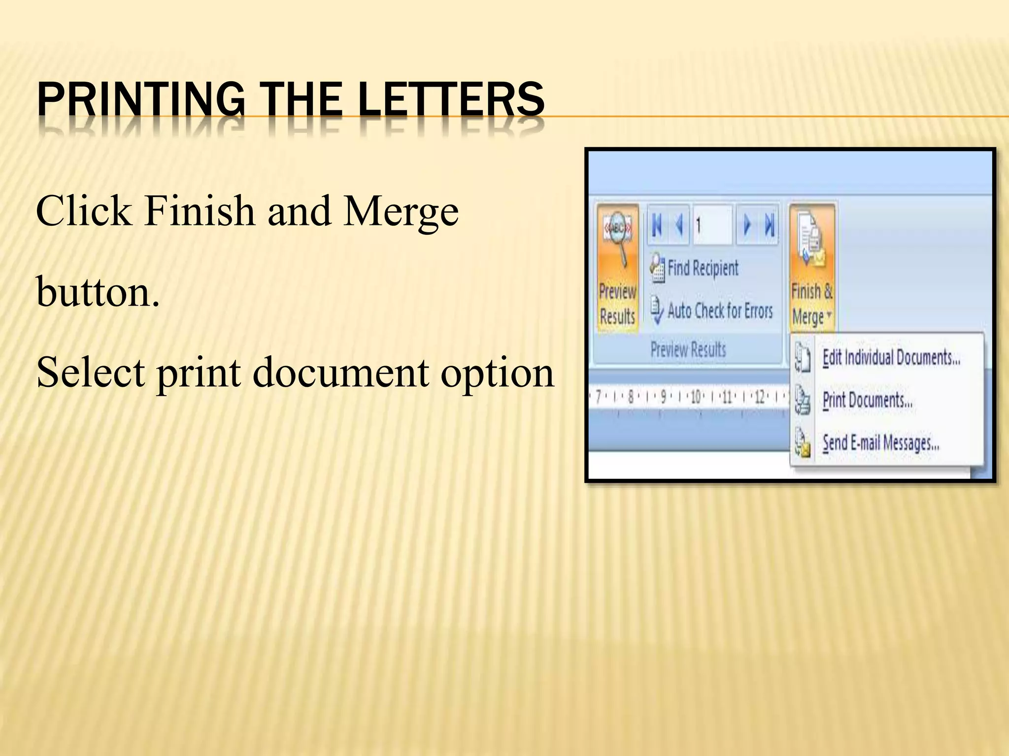 PRINTING THE LETTERS
Click Finish and Merge
button.
Select print document option
 