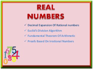  Decimal Expansion Of Rational numbers
 Euclid’s Division Algorithm
 Fundamental Theorem Of Arithmetic
 Proofs Based On Irrational Numbers
 