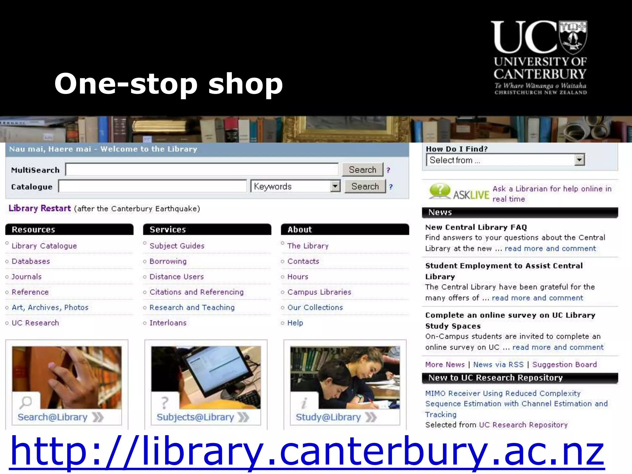 One-stop shop
http://library.canterbury.ac.nz
 