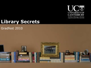 Library Secrets
Gradfest 2010
 