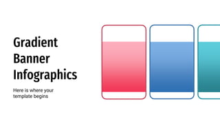 Gradient
Banner
Infographics
Here is where your
template begins
 