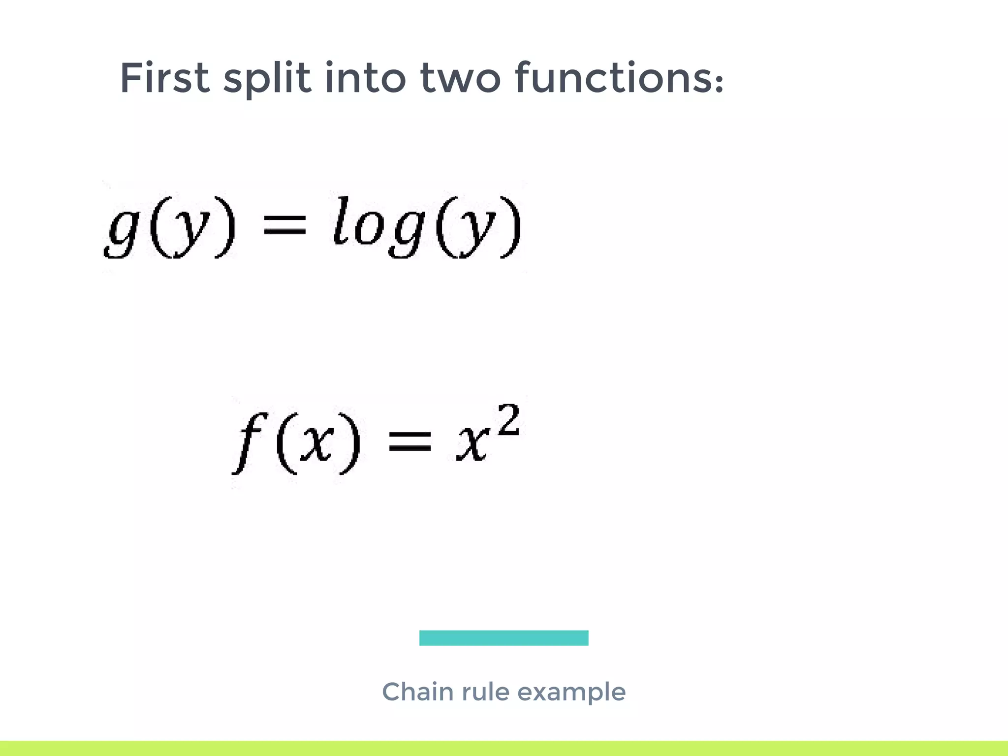 Chain rule example
First split into two functions:
 