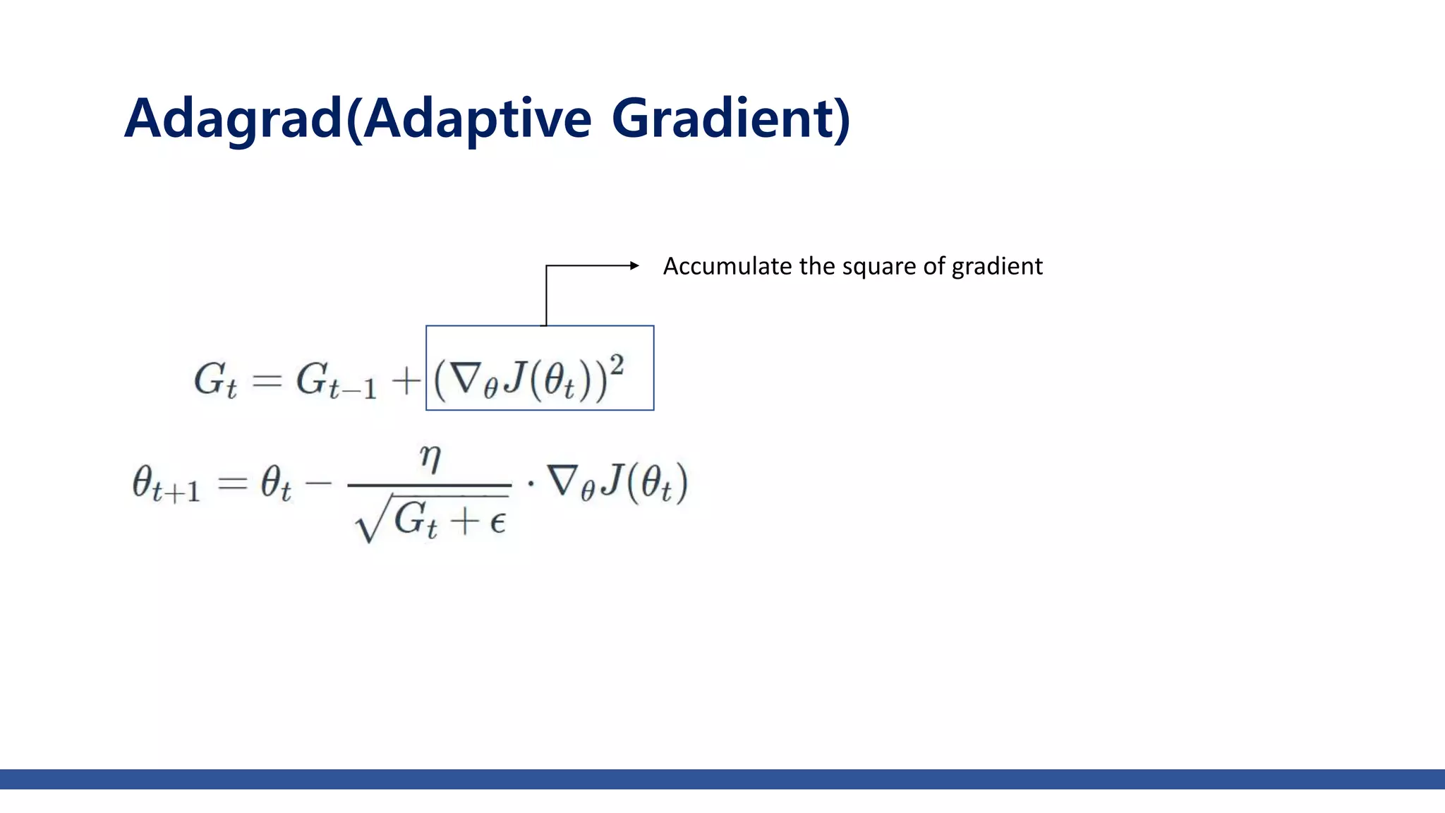 Accumulate the square of gradient
Adagrad(Adaptive Gradient)
 