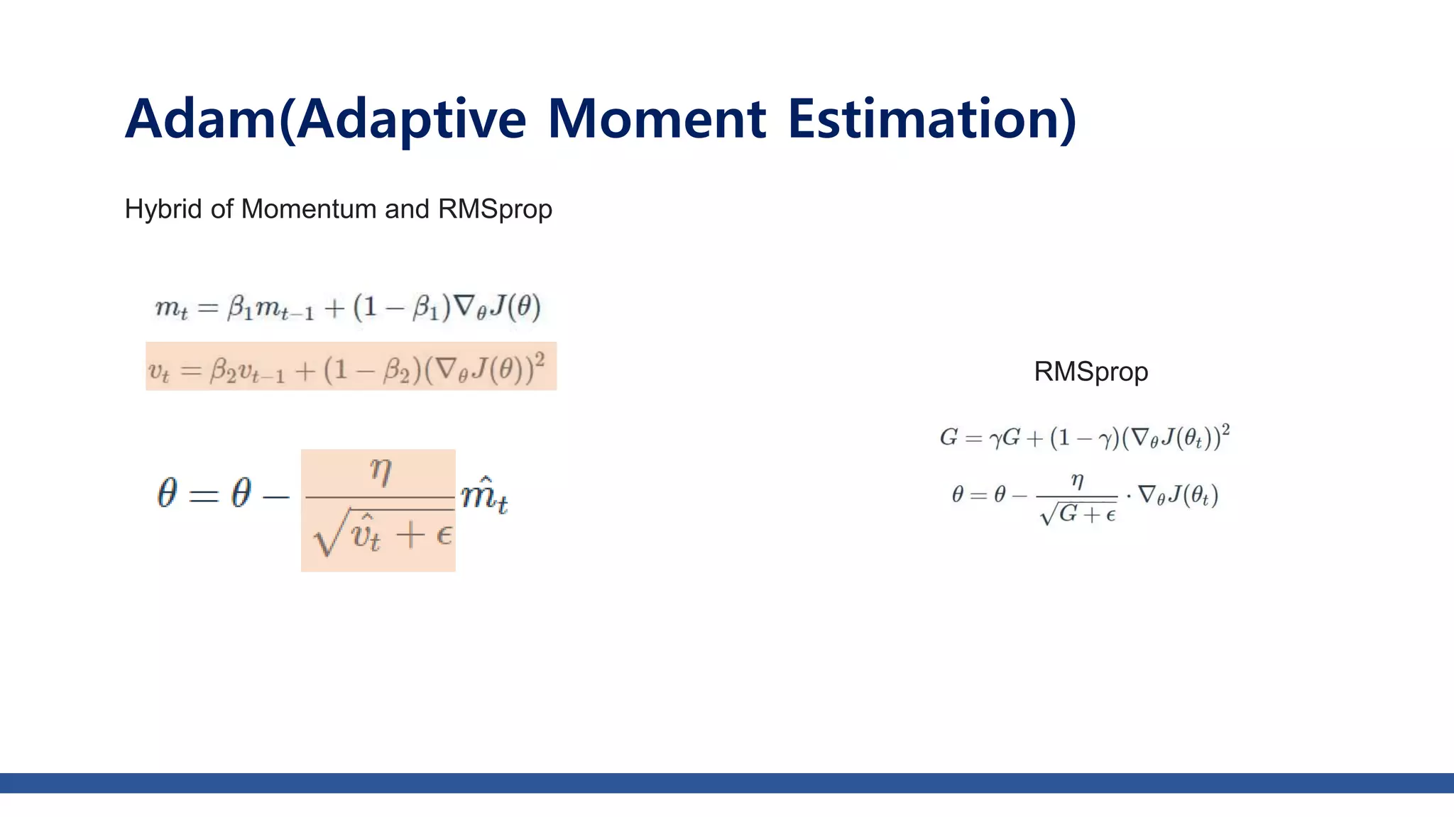 Adam(Adaptive Moment Estimation)
Hybrid of Momentum and RMSprop
RMSprop
 