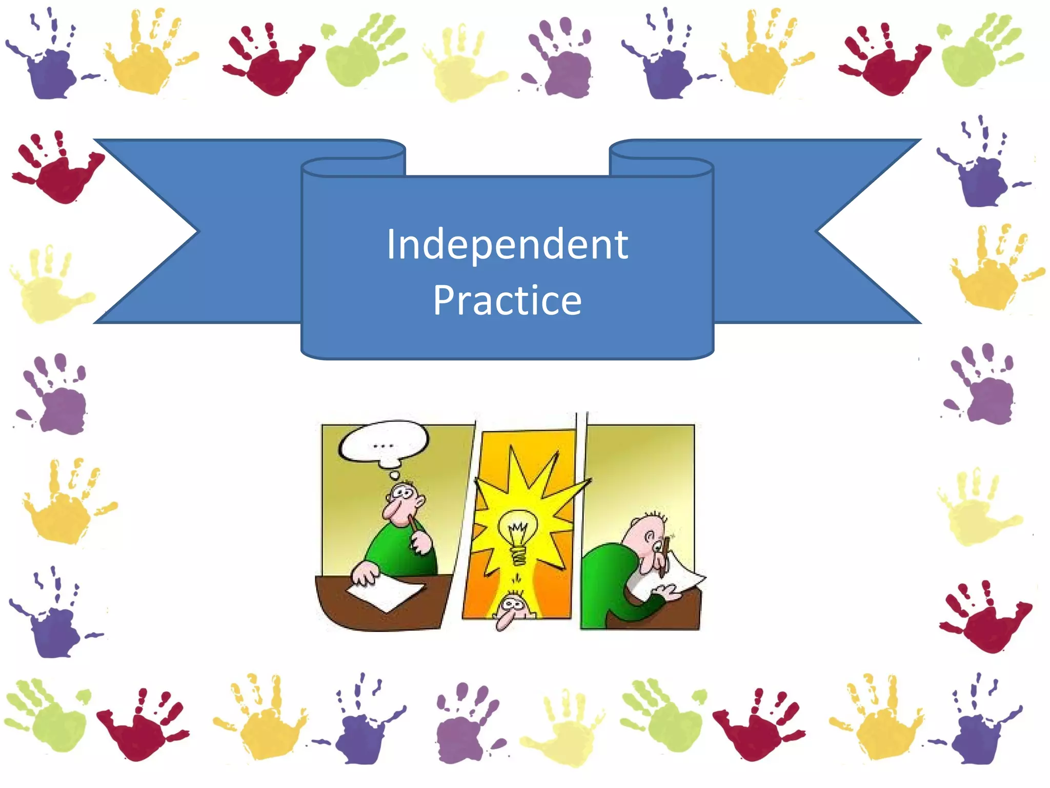 Independent
  Practice
 