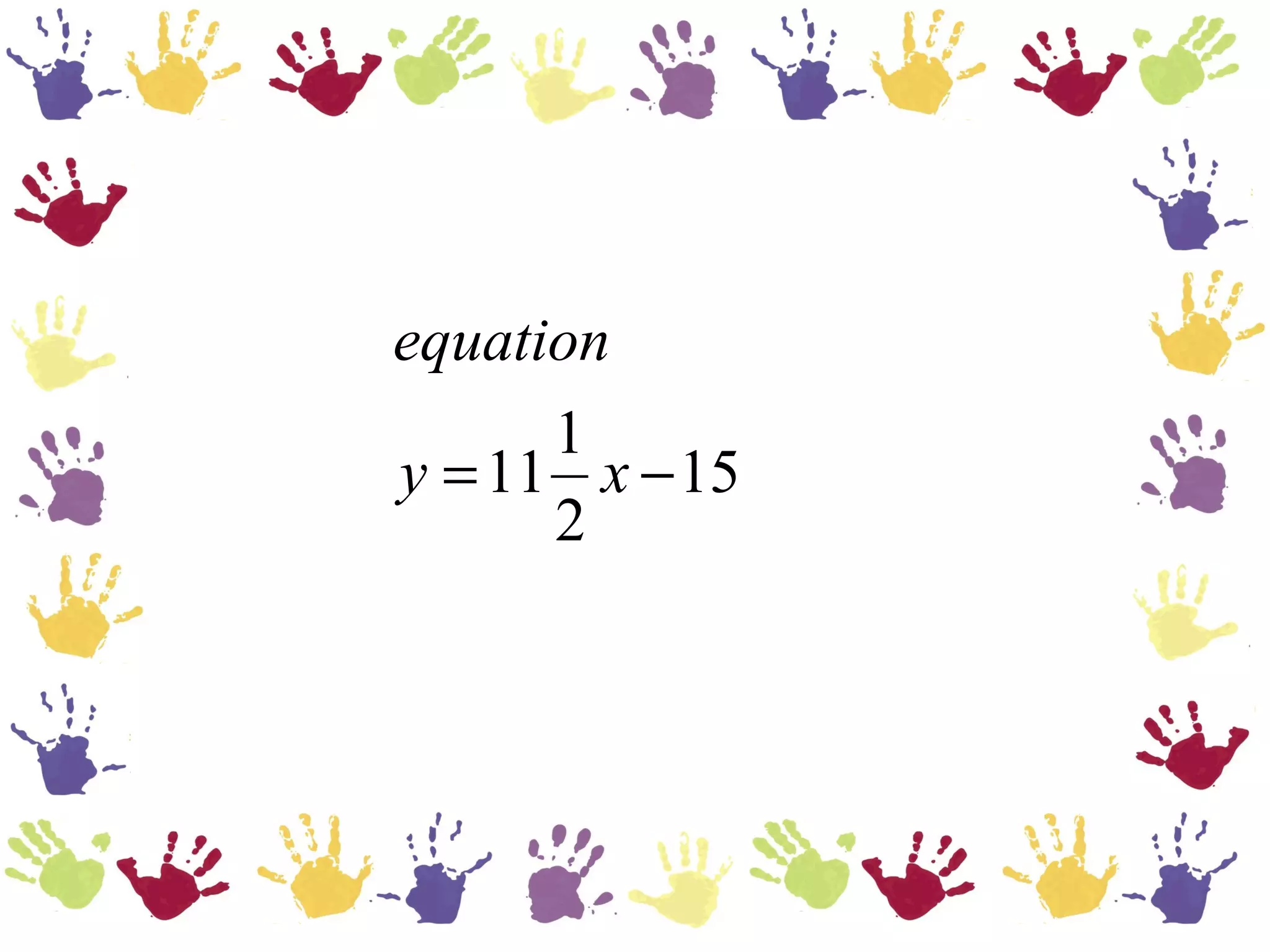 equation
      1
y = 11 x − 15
      2
 